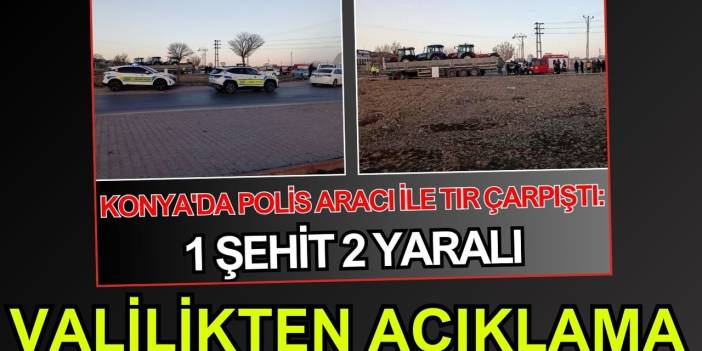 Konya Valiliği’nden polis memurunun şehit olduğu kazaya ilişkin açıklama