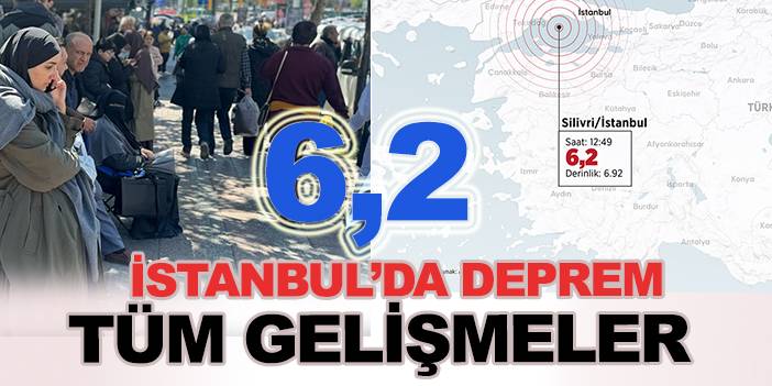 İstanbul'da 6,2 büyüklüğündeki depremle ilgili tüm gelişmeler