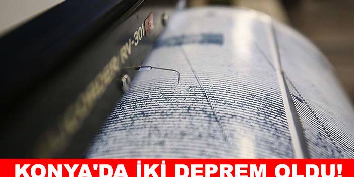 Konya'da iki deprem oldu!
