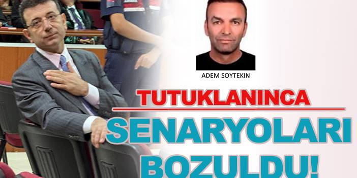 Adem Soytekin: "İmamoğlu’nun tutuklanması kurdukları senaryoyu bozdu"