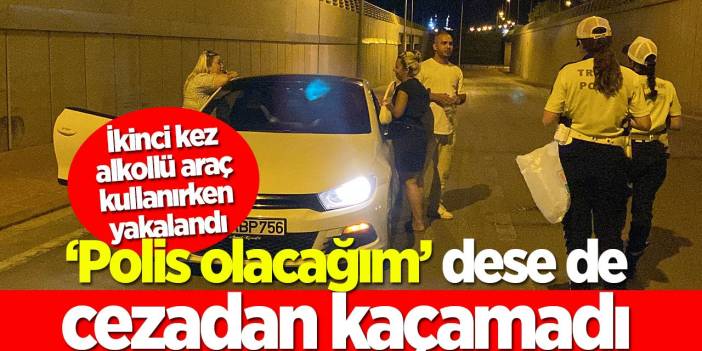 Konya’da polis olacağım diyen alkollü genç cezadan kaçamadı