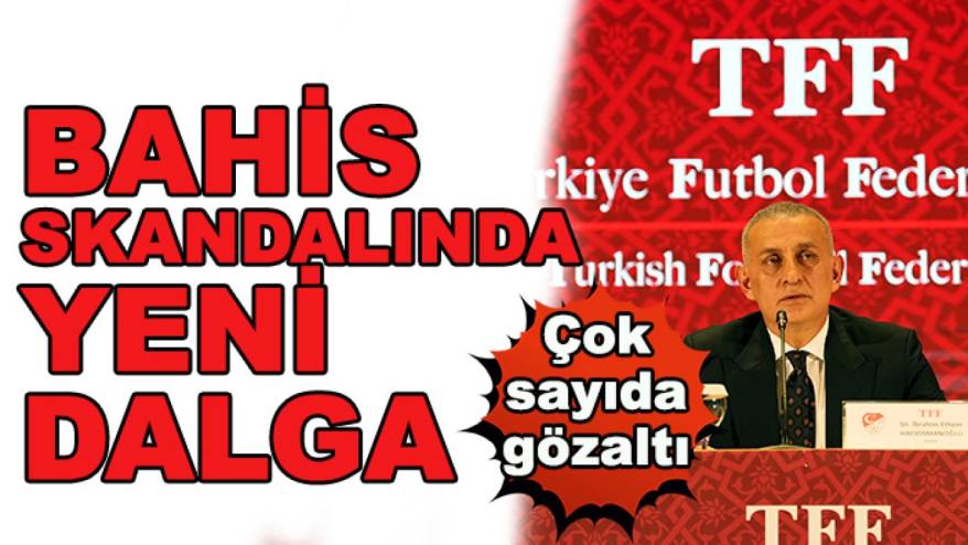 Türk Futbolu'ndaki kara leke olan bahis skandalında yeni gözaltılar