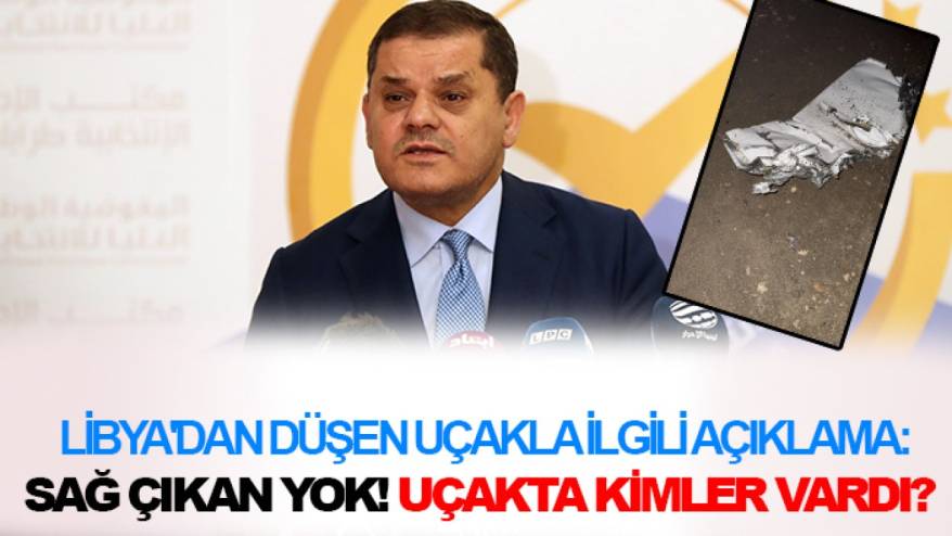 Libya'dan düşen uçakla ilgili açıklama: Sağ çıkan yok! Uçakta kimler vardı?