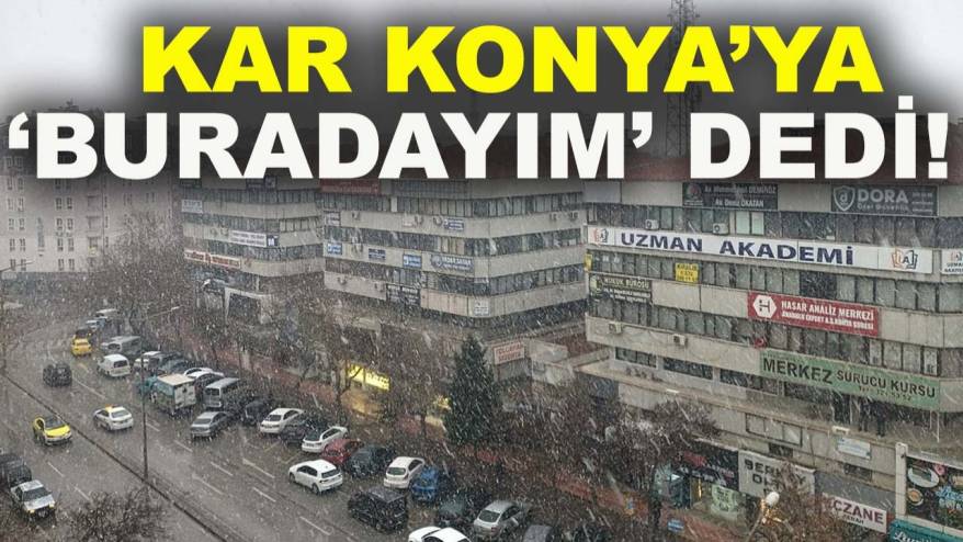 Kar Konya’ya ‘buradayım’ dedi!