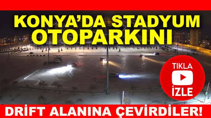 Konya’da stadyum otoparkını drift alanına çevirdiler!
