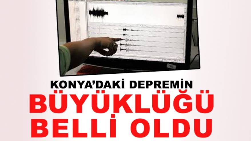 Konya'da depremin büyüklüğü belli oldu! Selçuklu'dan gelmiş