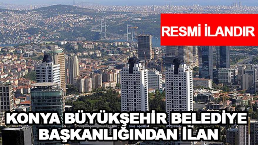 T.C. Konya Büyükşehir Belediye Başkanlığından İlan