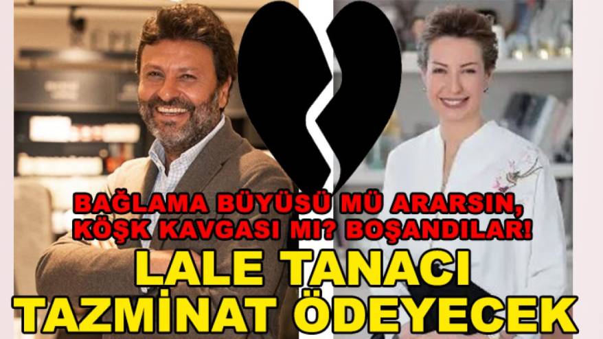 Bağlama büyüsü mü ararsın, köşk kavgası mı? Boşandılar! Lale Tanacı tazminat ödeyecek