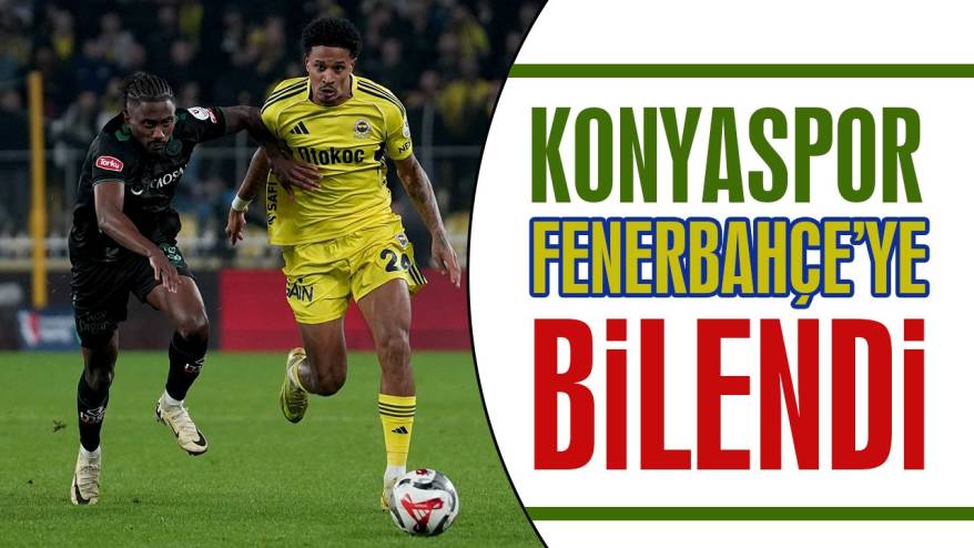 Konyaspor Fener’e bilendi