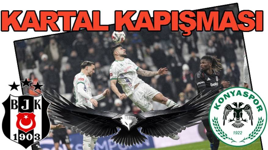 Kartalların mücadelesi: Beşiktaş-Konyaspor