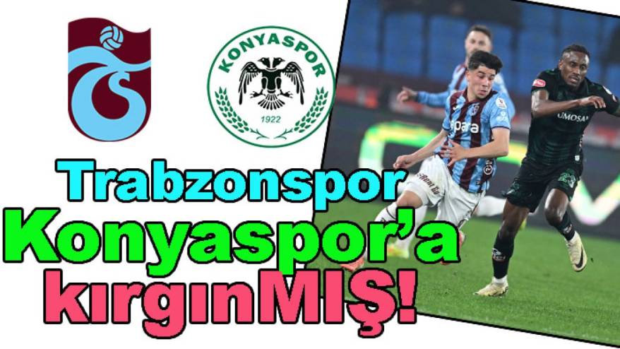 Trabzonspor cephesinden ilginç 'Konyaspor' açıklaması geldi
