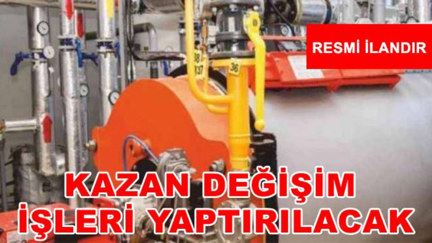 Kazan değişim işleri yaptırılacak
