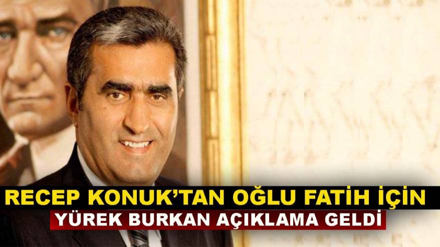 Recep Konuk’tan oğlu Fatih için yürek burkan açıklama geldi