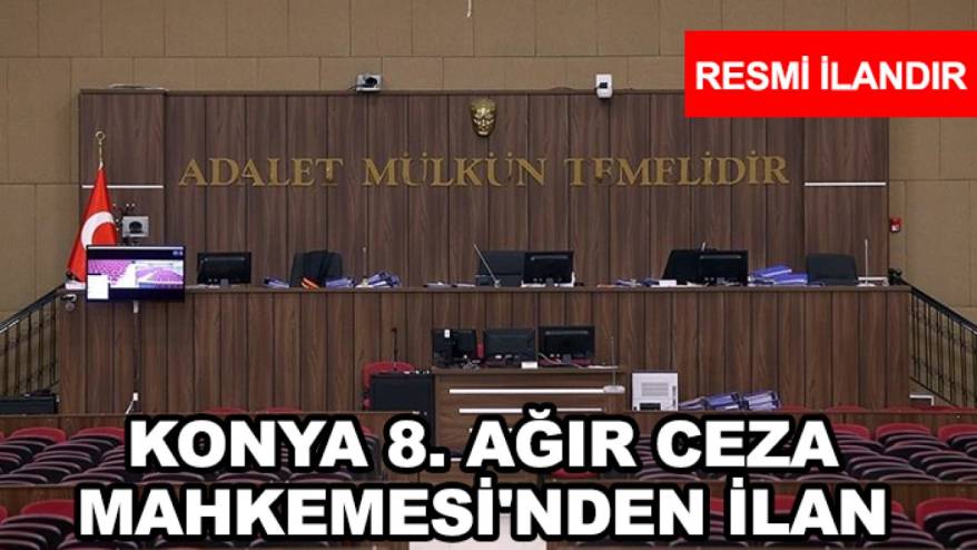Konya 8. Ağır Ceza Mahkemesi'nden ilan