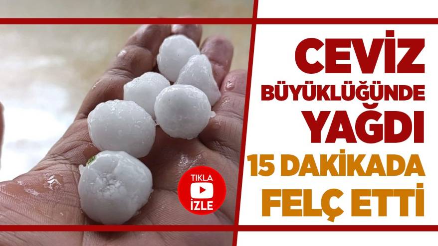 Konya’da ceviz büyüklüğündeki dolu 15 dakikada felç etti!