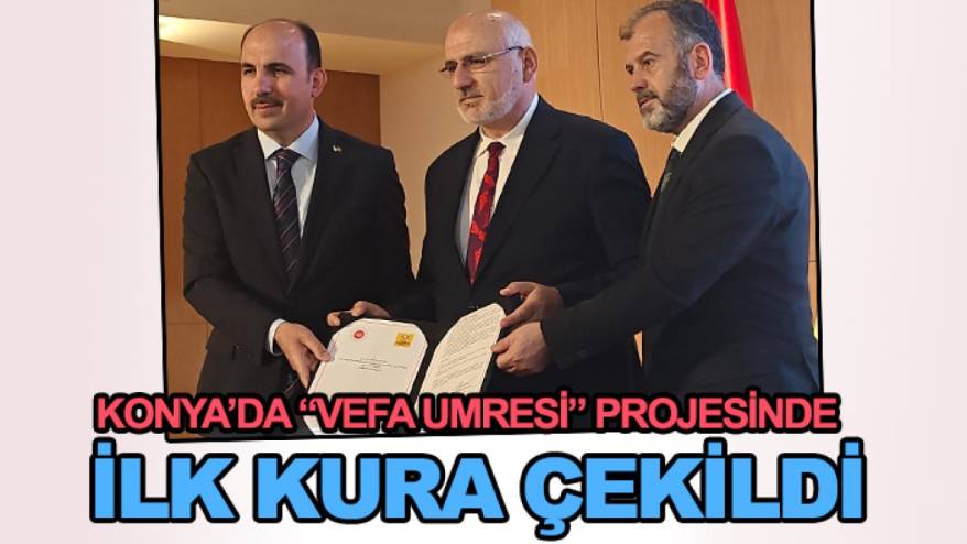 Konya’da “Vefa Umresi” Projesinde ilk kura çekildi