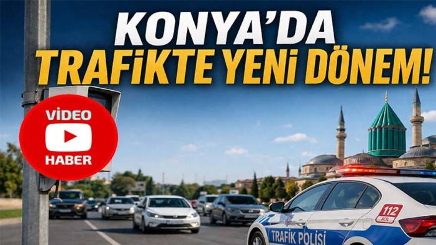 Konya'da trafikte yeni dönem! Hatalı sürücüler artık kaçamayacak