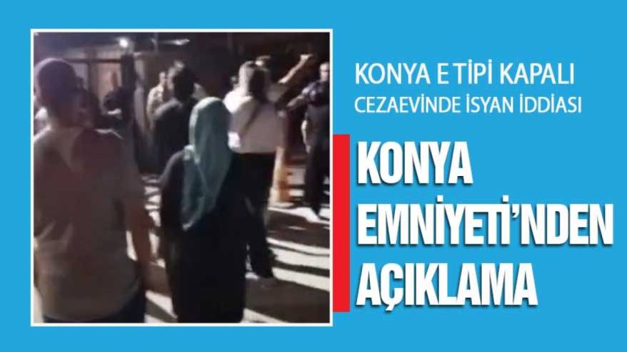 Konya cezaevinde ‘isyan’ iddiası! Emniyet'ten açıklama