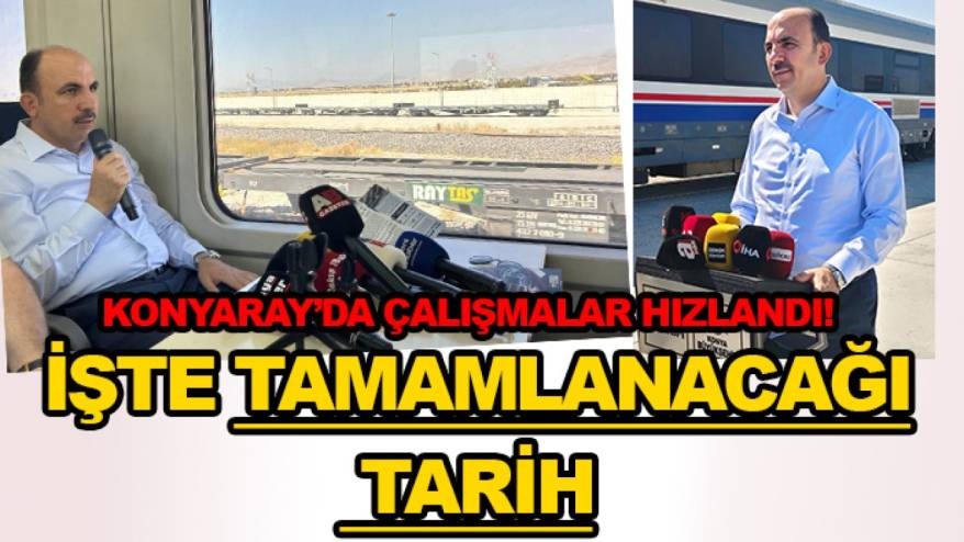 KONYARAY’da çalışmalar hızlandı! İşte tamamlanacağı tarih