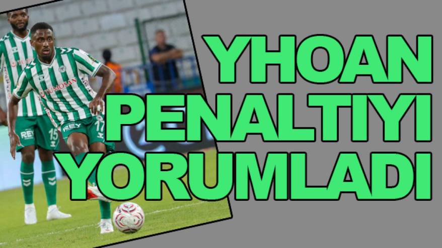 Konyaspor'da Yhoan Andzouana penaltıyı yorumladı