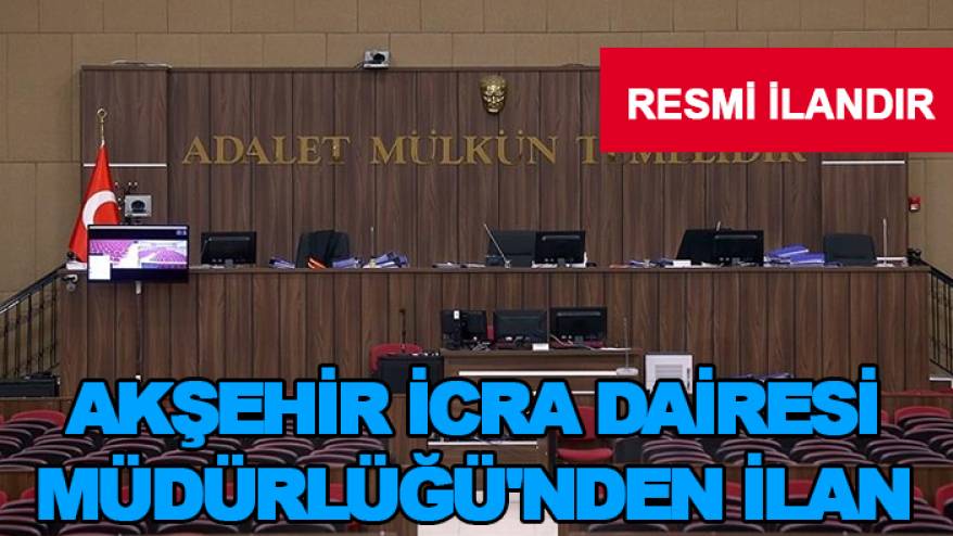 Akşehir İcra Dairesi Müdürlüğü'nden İlan