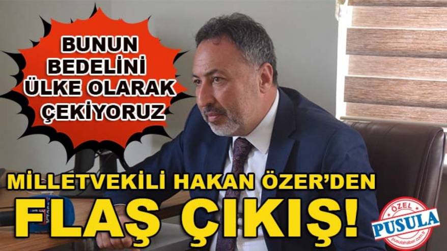Konya Milletvekili Mustafa Hakan Özer’den flaş çıkış: Bunun bedelini ülke olarak çekiyoruz