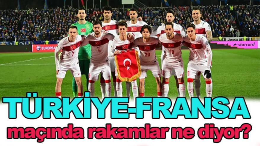 Türkiye-Fransa maçında rakamlar ne diyor?