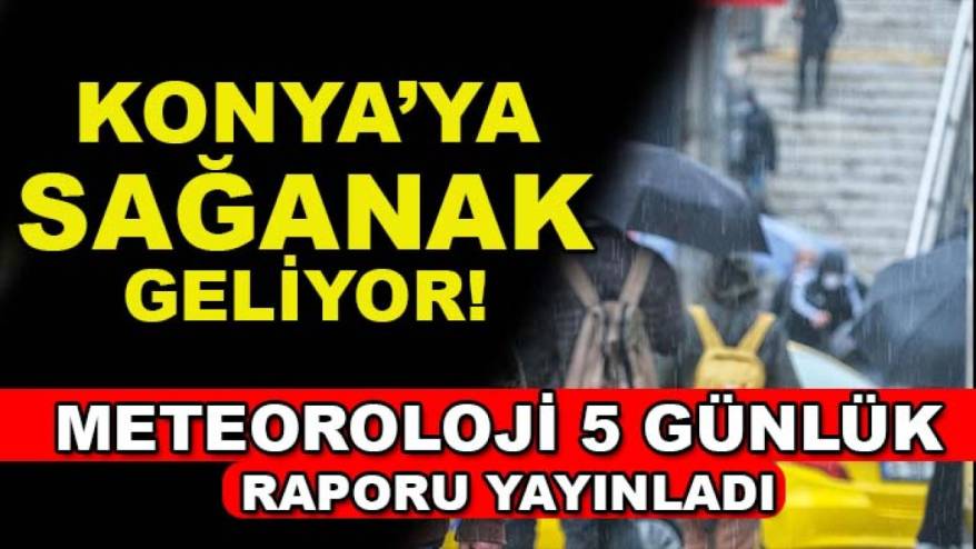 Konya’ya sağanak geliyor! Meteoroloji 5 günlük raporu yayınladı