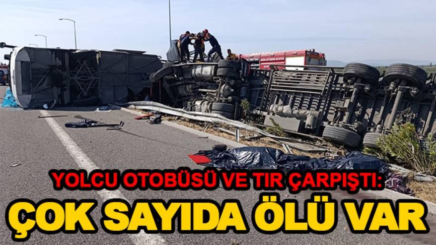 Son dakika! Manisa'da yolcu otobüsü ve TIR çarpıştı: Çok sayıda ölü var