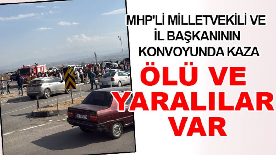 Son dakika! MHP'li milletvekili ve il başkanının konvoyunda kaza