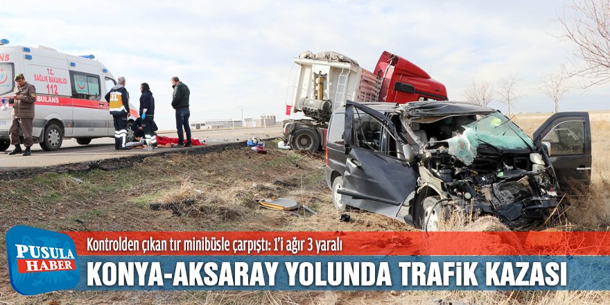 Kontrolden çıkan tır minibüsle çarpıştı: 1’i ağır 3 yaralı