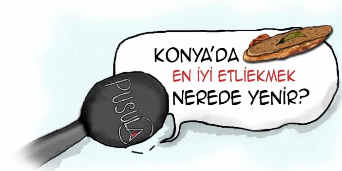 Konya'da en iyi etliekmek nerede yenir?